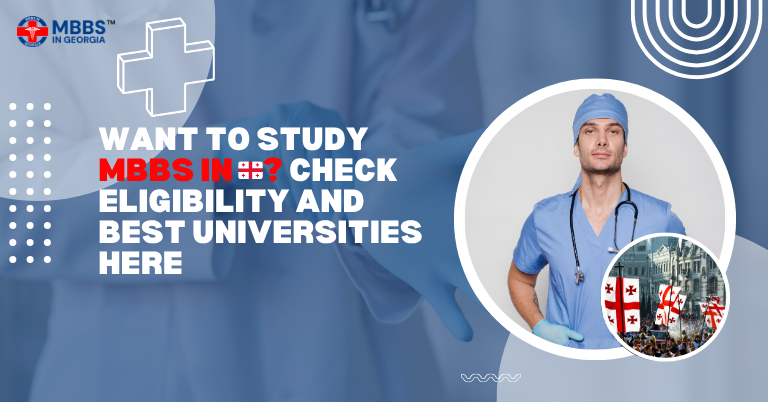 Want to Study MBBS in Georgia? Check Eligibility and Best Universities Here!